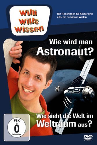- Willi will's wissen: Wie wird man Astronaut/Wie sieht der Weltraum aus
