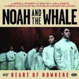 Noah And The Whale - Heart Of Nowhere