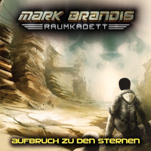 Mark Brandis-Raumkadett - 01: Aufbruch zu Den Sternen