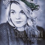 Charley Ann - To your Bones