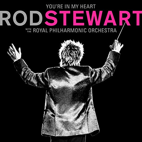 Rod Stewart - You re In My Heart: Rod Stewart with the Royal Philharmonic Orchestra
