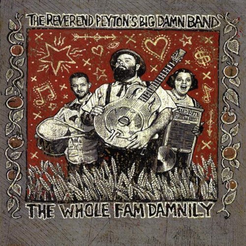 Reverend Peyton's Big Damn Band , The - The Whole Fam Damnily