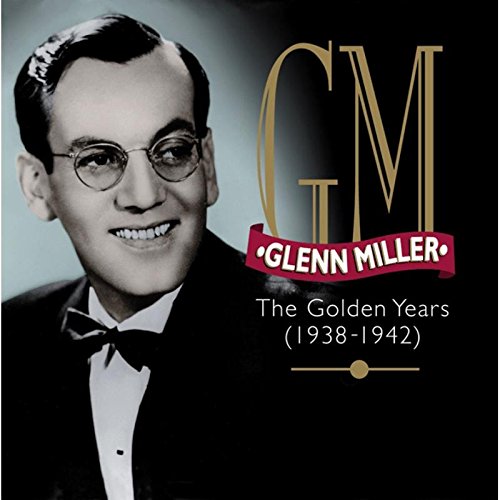 Glenn Miller - The Golden Years (1938-1942)