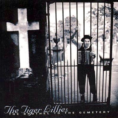 the Tiger Lillies - Brothel to the Cemetery