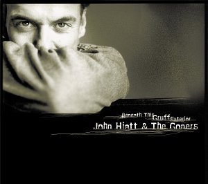John & Goners Hiatt - Beneath This Gruff Exterior