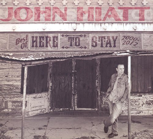 John Hiatt - Here to Stay-Best of 2000-2012
