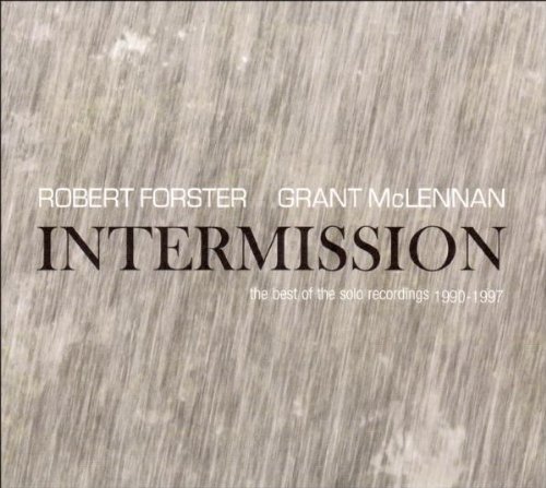 Forster , Robert / McLennan , Grant - Intermission-the Best of the Solo Recordings 90-97