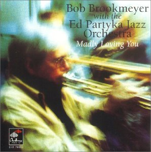 Bob Brookmeyer & Ed Partyka Orchestra - MADLY LOVING YOU