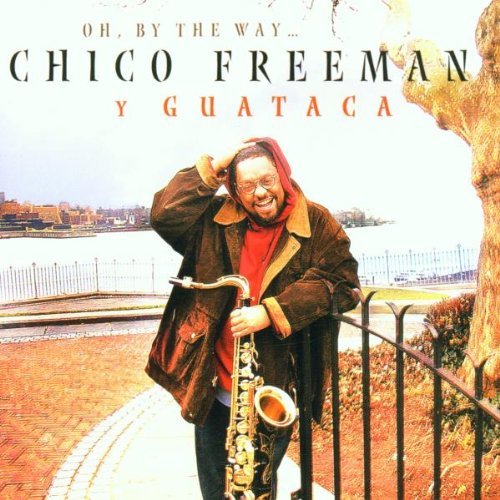 Freeman , Chico Y Guataca - Oh,By the Way