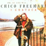 Freeman , Chico Y Guataca - Oh,By the Way