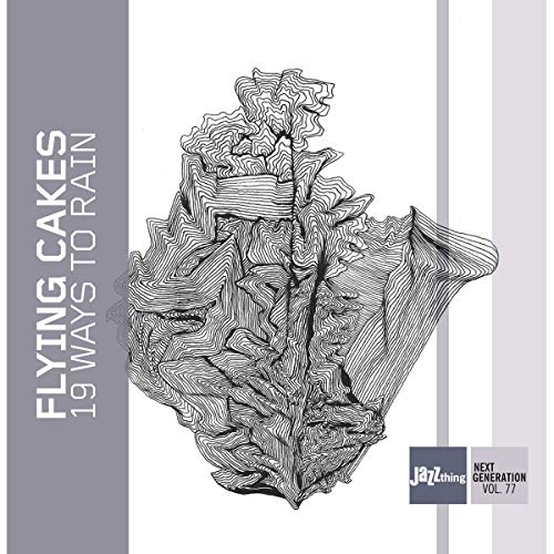Flying Cakes - 19 Ways to Rain (Jazz thing Next Generation 77)