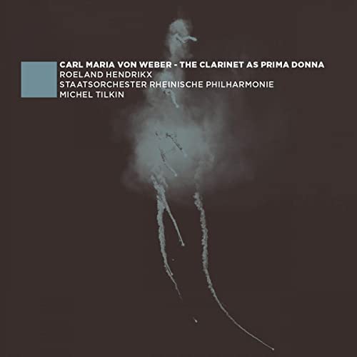 Roeland Hendrikx, Staatsorchester Rheinische Philharmonie, Carl Maria von Weber, Michel Tilkin, Staatsorchester Rheinische Philharmonie, Roeland Hendrikx - The Clarinet As Prima Donna