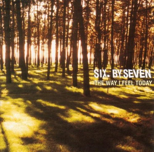 Six By Seven - The Way I Feel Today