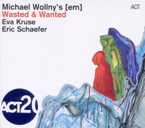 Wollny , Michael [Em] - Wasted & Wanted (With Eva Kruse & Eric Schaefer)