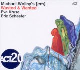 Wollny , Michael [Em] - Wasted & Wanted (With Eva Kruse & Eric Schaefer)