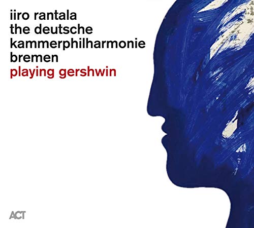 Rantala , Iiro & Deutsche Kammerphilharmonie Bremen - Playing Gershwin