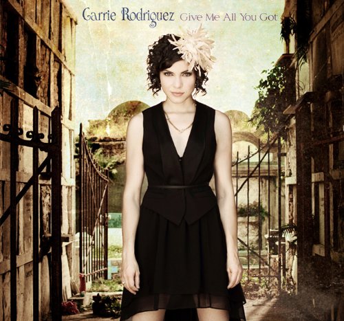 Carrie Rodriguez - Give Me All You Got