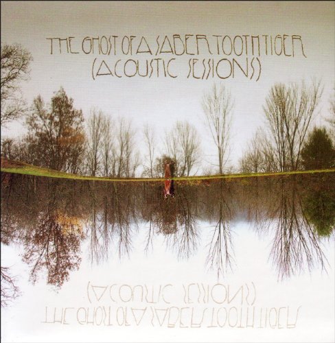 the Ghost of a Saber Tooth Tiger - Acoustic Sessions