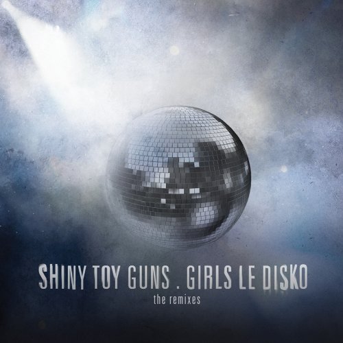 Shiny Toy Guns - Girls le Disko [Dig]