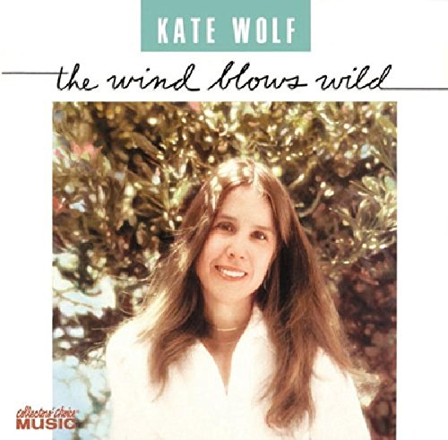 Kate Wolf - The Wind Blows Wild