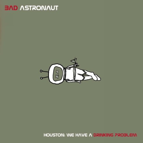 Bad Astronaut - Houston: We Have a Drinking Problem