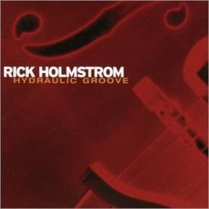 Rick Holmstrom - Hydraulic Groove [+4 Bonus]