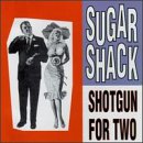 Sugar Shack - Shotgun for Two (UK-Import)