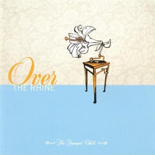Over the Rhine - The Trumpet Child