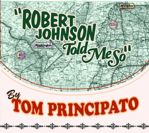 Tom Principato - Robert Johnson Told Me So