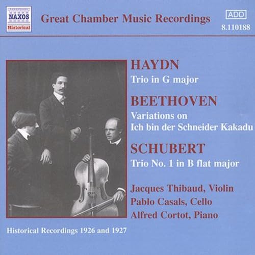 Trio Cortot - Thibaud - Casals - Haydn: Trio In G Major / Beethoven: Variations On 'Ich bin der Schneider Kakadu' / Schubert: Trio No. 1 In B Flat Major