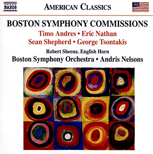 Sheena,Robert, Nelsons,Andris, Boston So, Andres, Nathan, Shepherd, Tsontakis - Boston Symphony Commissions