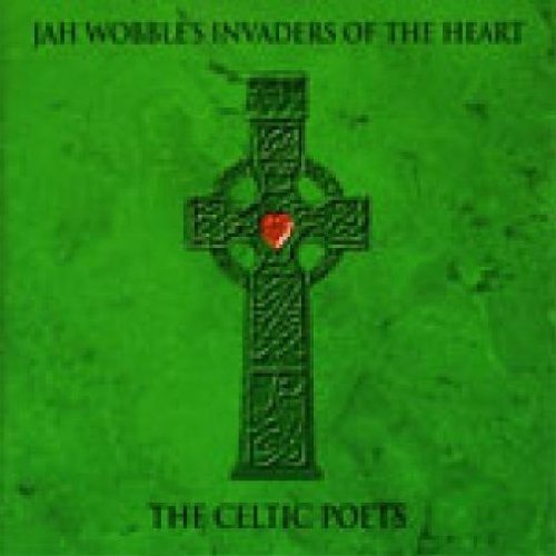 Jah Wobble's Invader of the Heart - The celtic poets