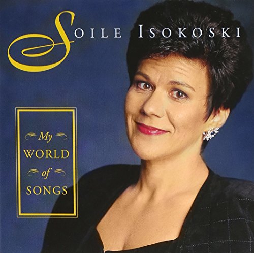 Isokoski , Soile - My World Of Songs