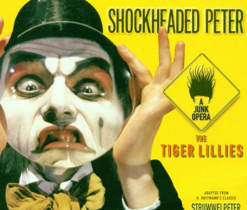 the Tiger Lillies - Shockheaded Peter-a Junk Opera