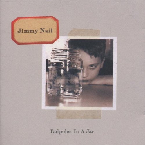 Jimmy Nail - Tadpoles in a Jar