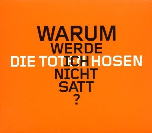 die Toten Hosen - Warum Werde Ich Nicht Satt?