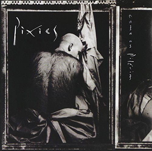 Pixies - Come on Pilgrim