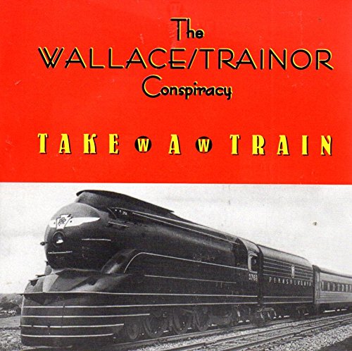 Wallace/Trainor Conspiracy , The - Take A Train