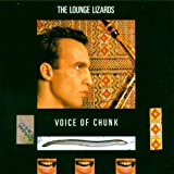 Lounge Lizards - Voice of Chunk (Label Strange & Beautiful Music)