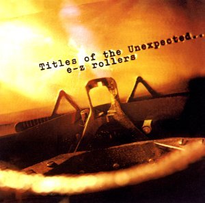 E-Z Rollers - Titles of the unexpected