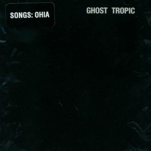 Songs:Ohia - Ghost Tropic