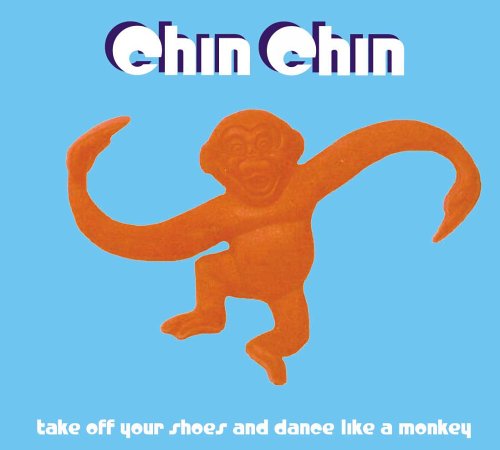 Chin Chin - Take Off Your Shoes And Dance Like A Monkey (UK-Import)