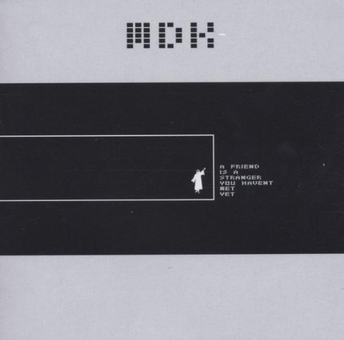 MDK - A Friend Is a Stranger You Havent met yet