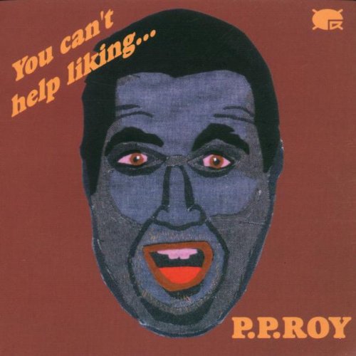 Pp Roy - You Can't Help Liking...