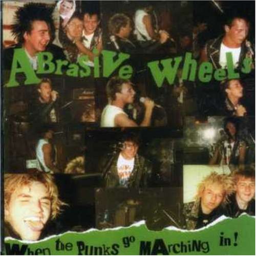 Abrasive Wheels - When the Punks Go Marching in