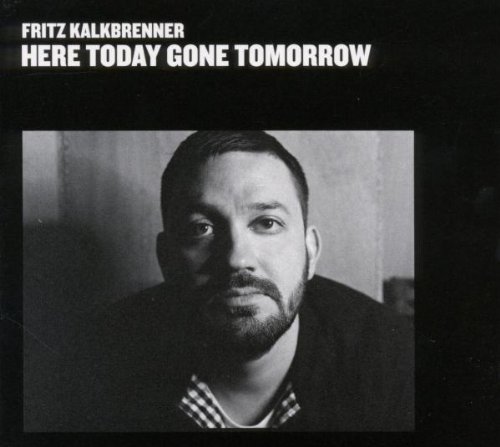 Fritz Kalkbrenner - Here Today,Gone Tomorrow