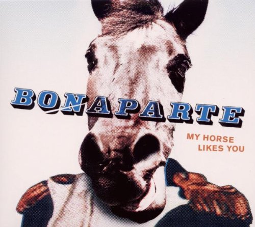 Bonaparte - My Horse Likes You