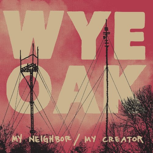 Wye Oak - My Neighbor/My Creator [Vinyl LP]