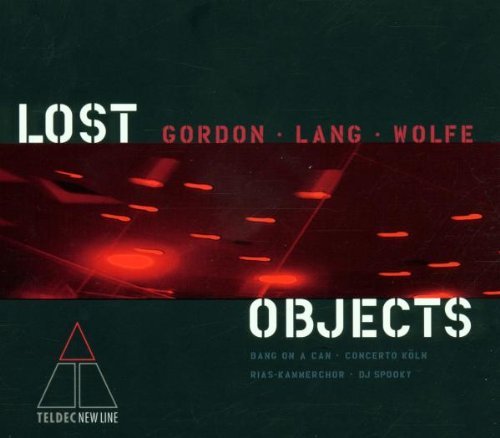 Bang on a can - Lost objects (music by Gordon, Lang, Wolfe)