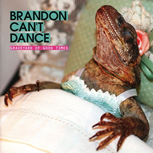 Brandon Can't Dance - Graveyard Of Good Times